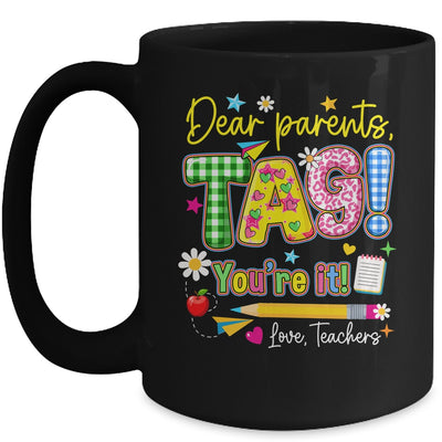 Dear Parents Tag You're It Last Day Of School Love Teachers Mug | teecentury