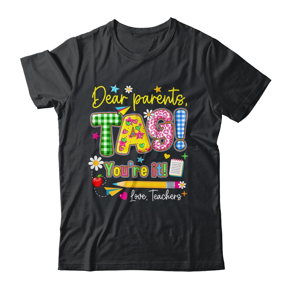 Dear Parents Tag You're It Last Day Of School Love Teachers Shirt & Tank Top | teecentury