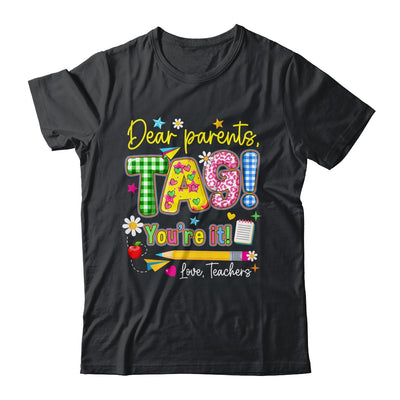 Dear Parents Tag You're It Last Day Of School Love Teachers Shirt & Tank Top | teecentury