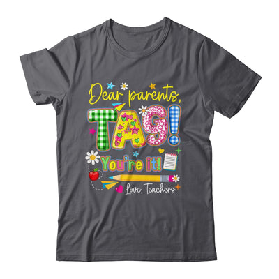 Dear Parents Tag You're It Last Day Of School Love Teachers Shirt & Tank Top | teecentury