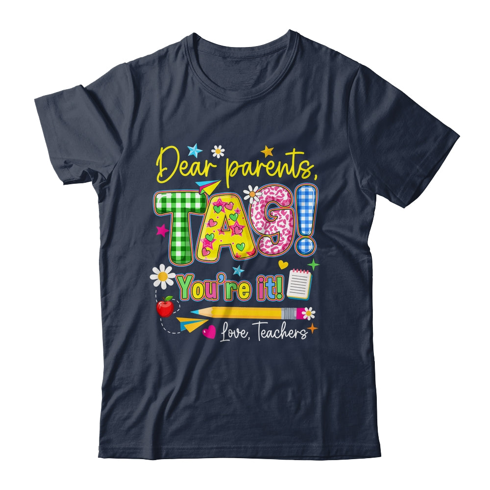 Dear Parents Tag You're It Last Day Of School Love Teachers Shirt & Tank Top | teecentury