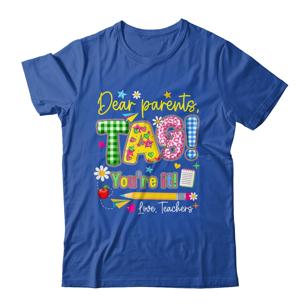 Dear Parents Tag You're It Last Day Of School Love Teachers Shirt & Tank Top | teecentury