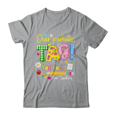 Dear Parents Tag You're It Last Day Of School Love Teachers Shirt & Tank Top | teecentury