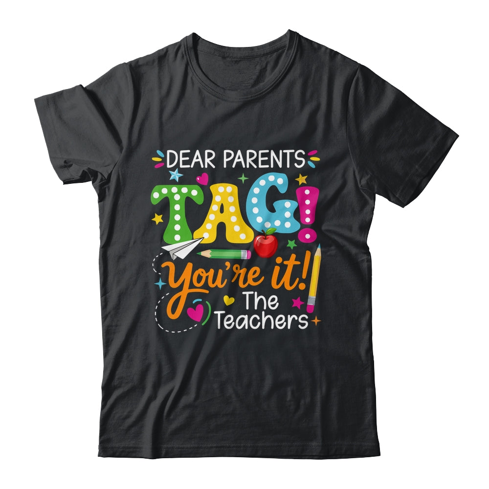 Dear Parents Tag You're It Love Teachers Funny School Shirt & Hoodie | teecentury