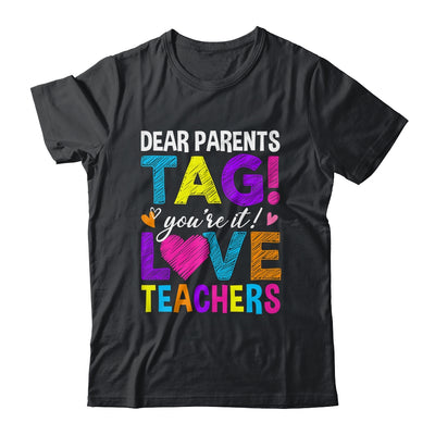 Dear Parents Tag You're It Love Teachers School Shirt & Hoodie | teecentury