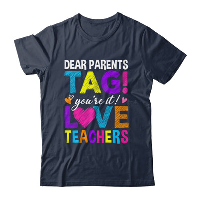 Dear Parents Tag You're It Love Teachers School Shirt & Hoodie | teecentury