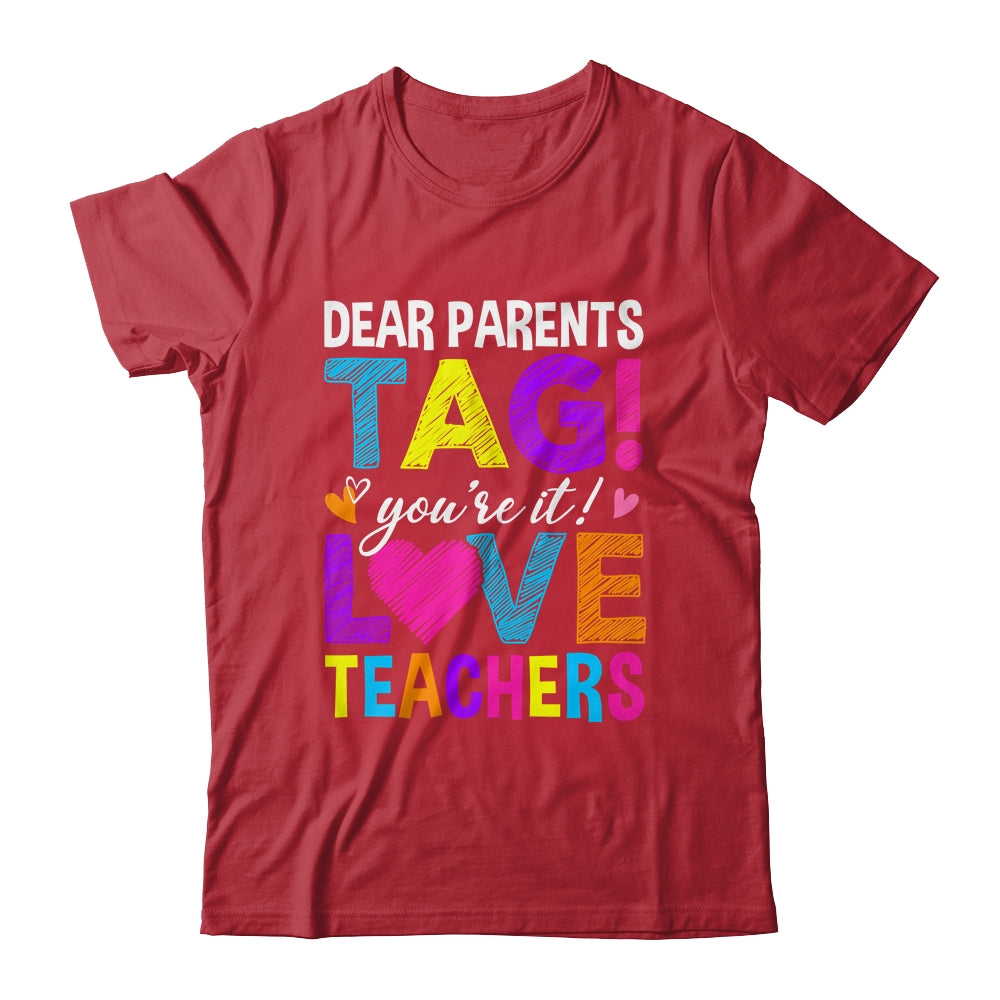 Dear Parents Tag You're It Love Teachers School Shirt & Hoodie | teecentury