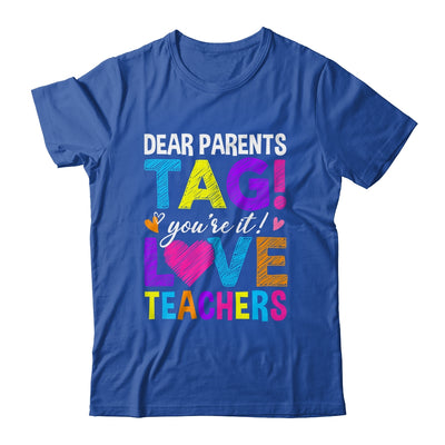 Dear Parents Tag You're It Love Teachers School Shirt & Hoodie | teecentury