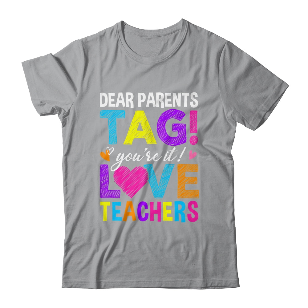 Dear Parents Tag You're It Love Teachers School Shirt & Hoodie | teecentury