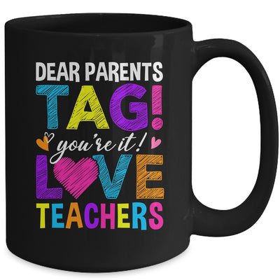 Dear Parents Tag You're It Love Teachers School Mug | teecentury