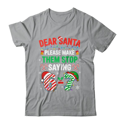 Dear Santa 67 Funny Christmas Six Seven 6 7 Men Women Shirt & Sweatshirt | teecentury