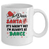 Dear Santa It Wasn't Me I'm Always At Dance Ballet Christmas Mug | teecentury