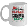 Dear Santa It Wasn't Me I'm Always At Dance Ballet Christmas Mug | teecentury
