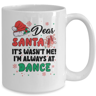 Dear Santa It Wasn't Me I'm Always At Dance Ballet Christmas Mug | teecentury