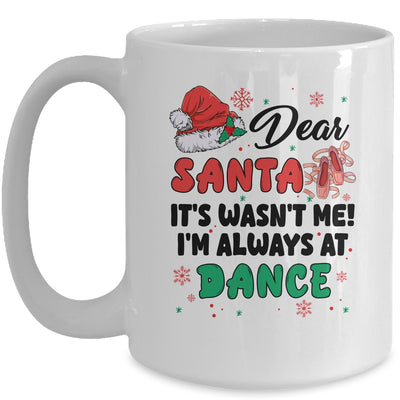 Dear Santa It Wasn't Me I'm Always At Dance Ballet Christmas Mug | teecentury