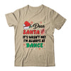 Dear Santa It Wasn't Me I'm Always At Dance Ballet Christmas Shirt & Sweatshirt | teecentury