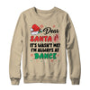 Dear Santa It Wasn't Me I'm Always At Dance Ballet Christmas Shirt & Sweatshirt | teecentury
