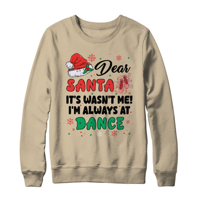 Dear Santa It Wasn't Me I'm Always At Dance Ballet Christmas Shirt & Sweatshirt | teecentury