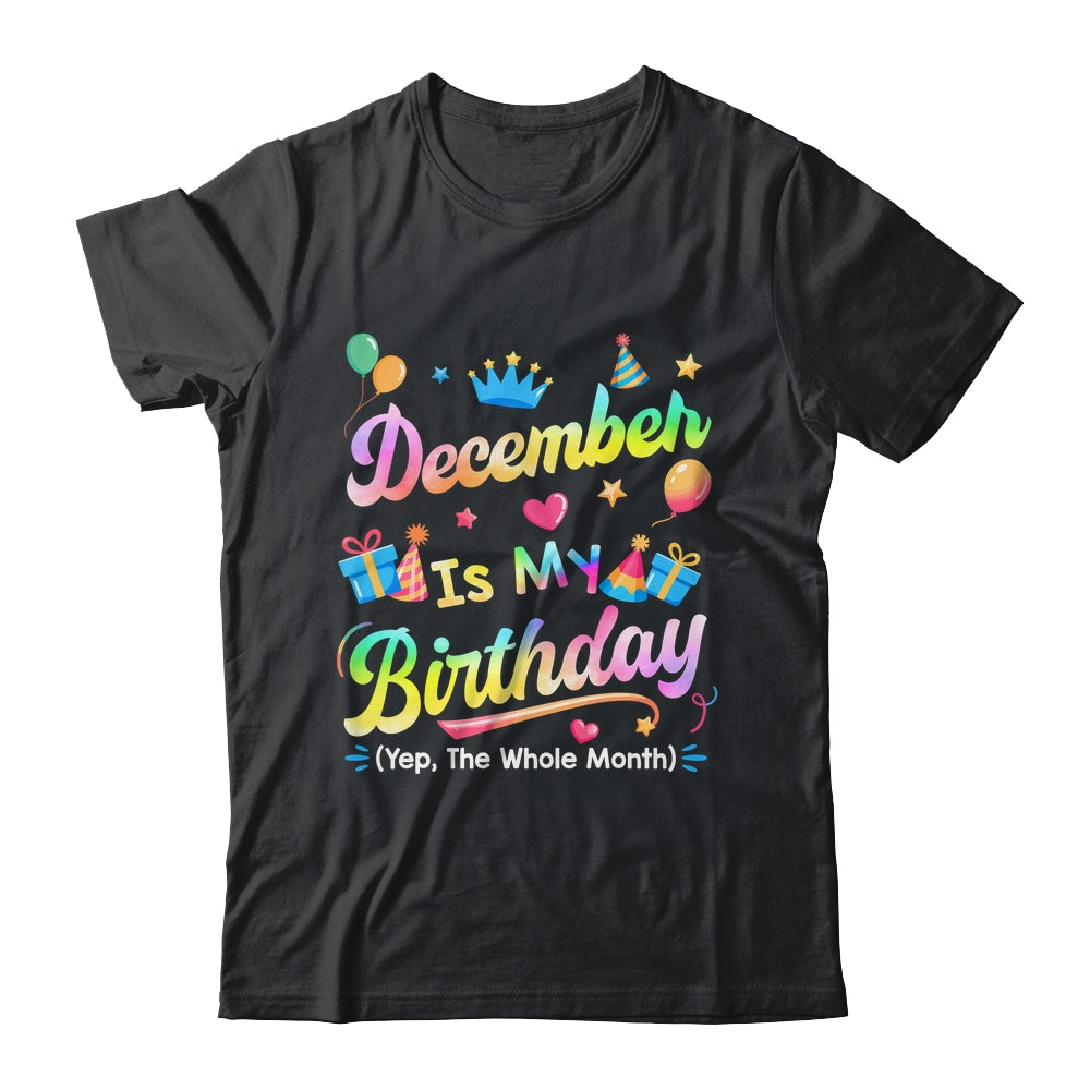 December Is My Birthday Yes The Whole Month Bday Tie Dye Shirt & Tank Top | teecentury