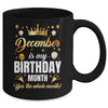 December Is My Birthday Yes The Whole Month Birthday Crown Mug | teecentury
