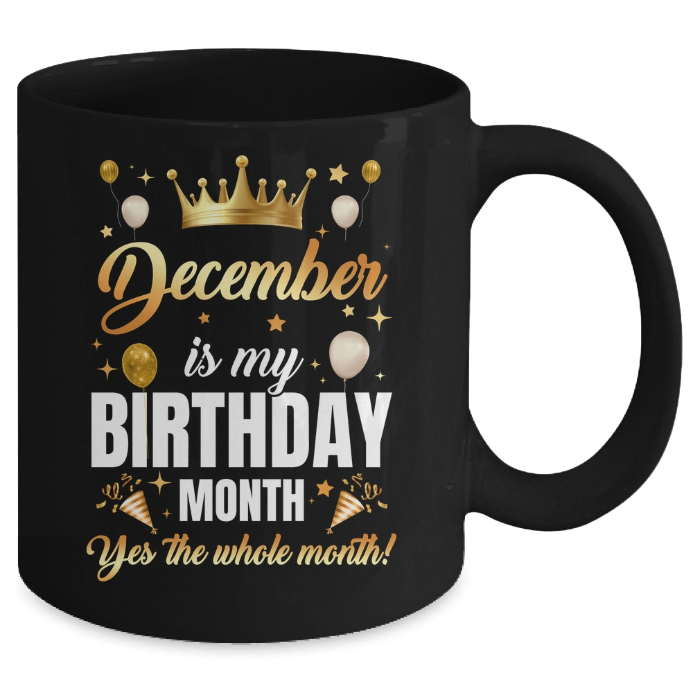 December Is My Birthday Yes The Whole Month Birthday Crown Mug | teecentury