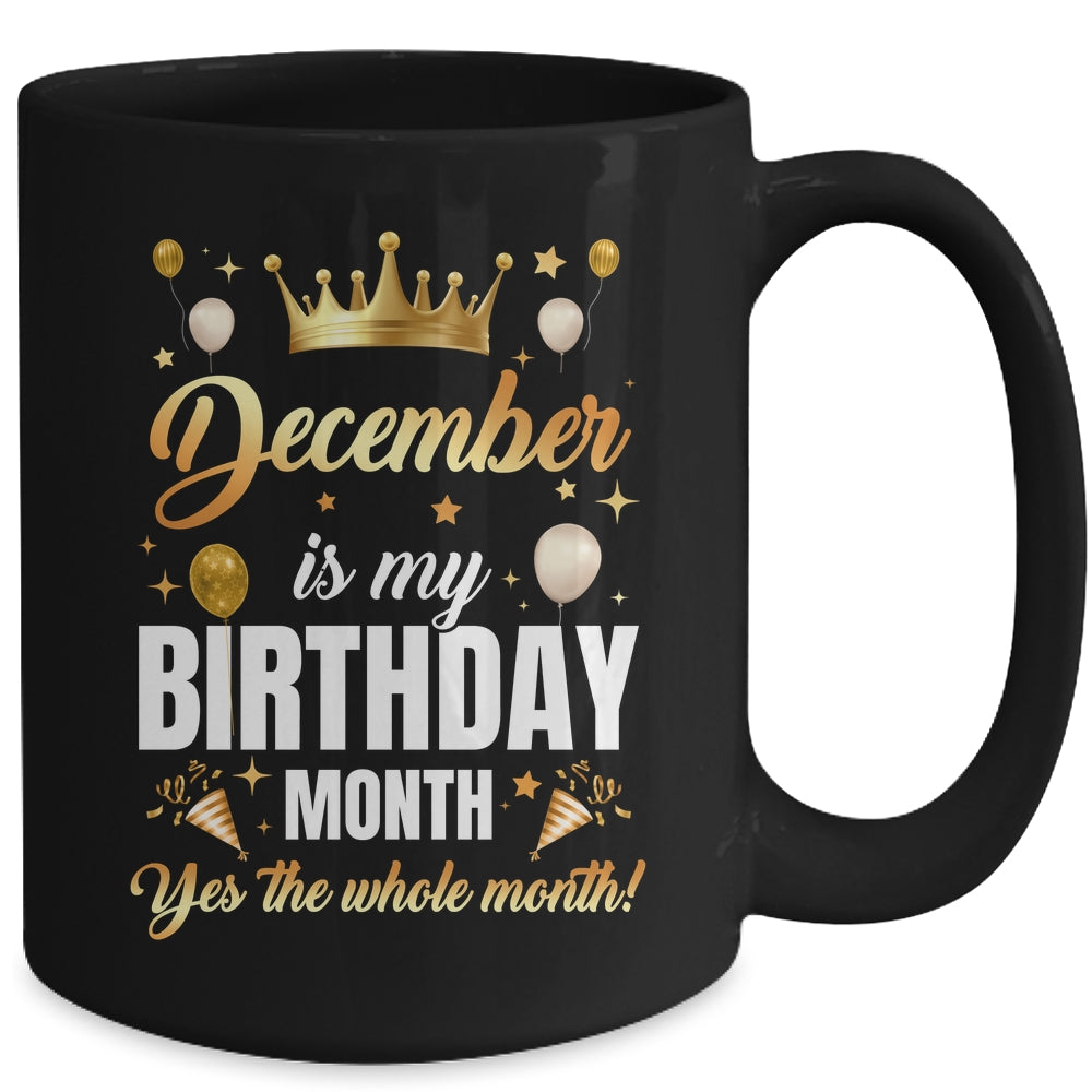 December Is My Birthday Yes The Whole Month Birthday Crown Mug | teecentury