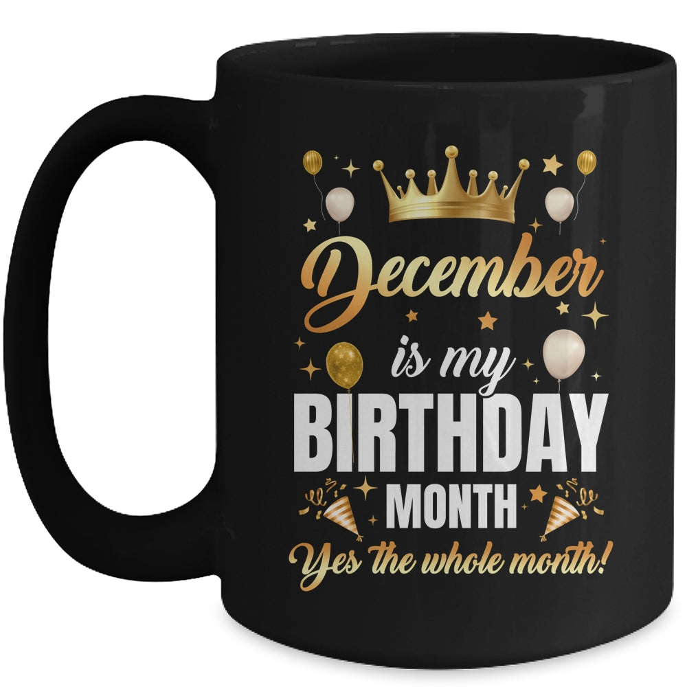 December Is My Birthday Yes The Whole Month Birthday Crown Mug | teecentury