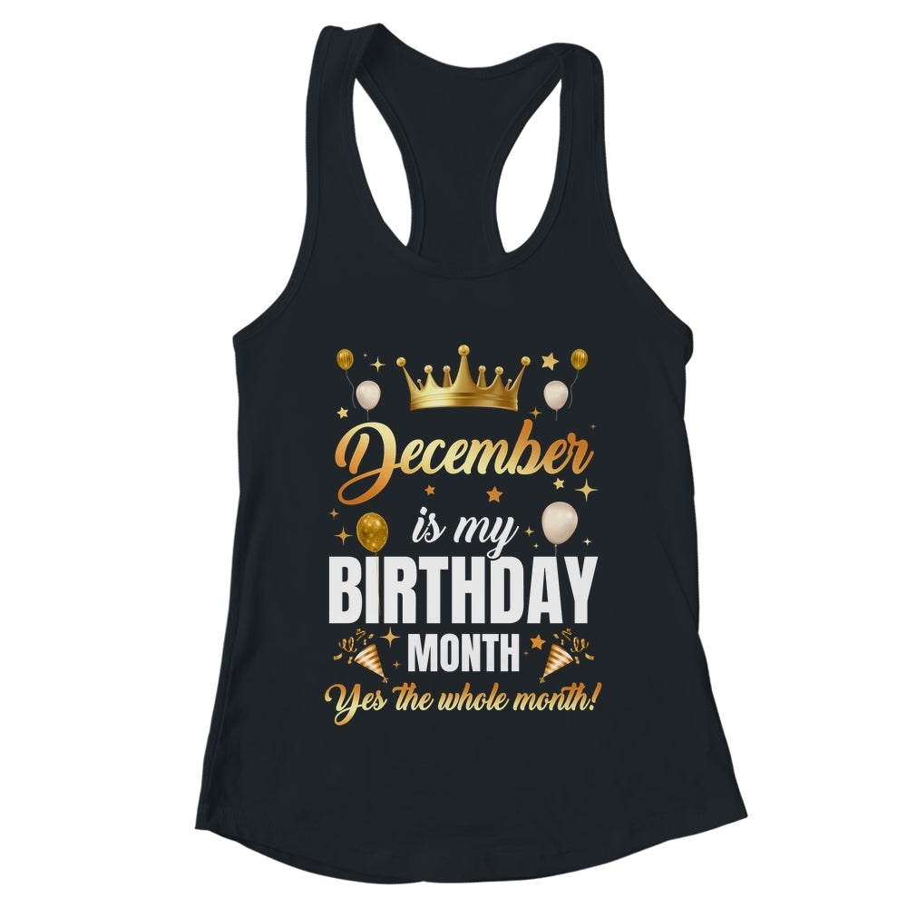 December Is My Birthday Yes The Whole Month Birthday Crown Shirt & Tank Top | teecentury