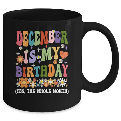 December Is My Birthday Yes The Whole Month Birthday Groovy Mug | teecentury