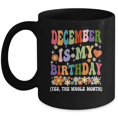 December Is My Birthday Yes The Whole Month Birthday Groovy Mug | teecentury