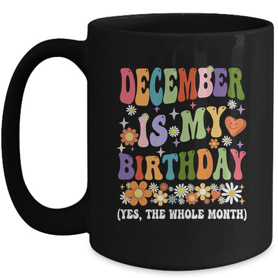 December Is My Birthday Yes The Whole Month Birthday Groovy Mug | teecentury