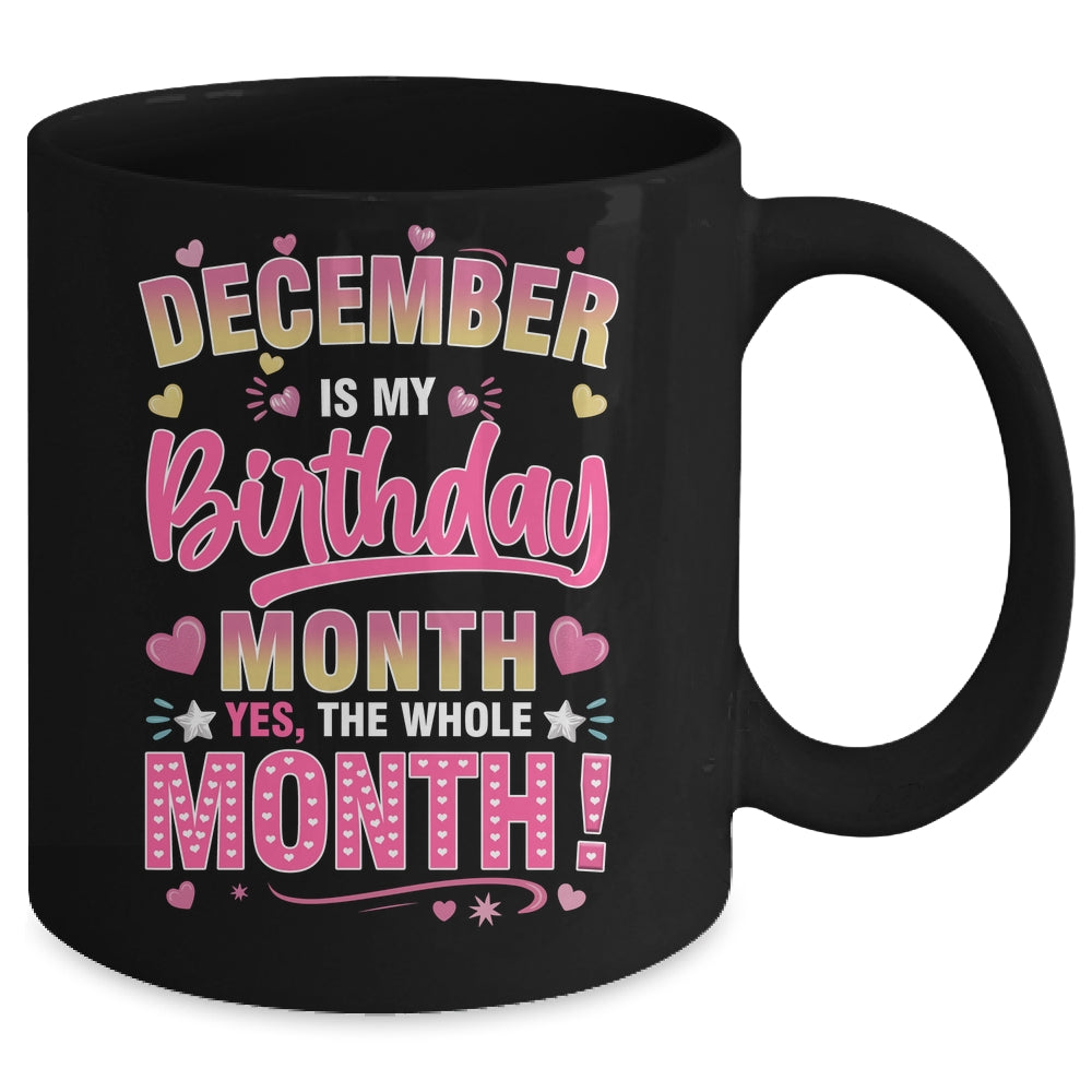 December Is My Birthday Yes The Whole Month For Women Girls Mug | teecentury