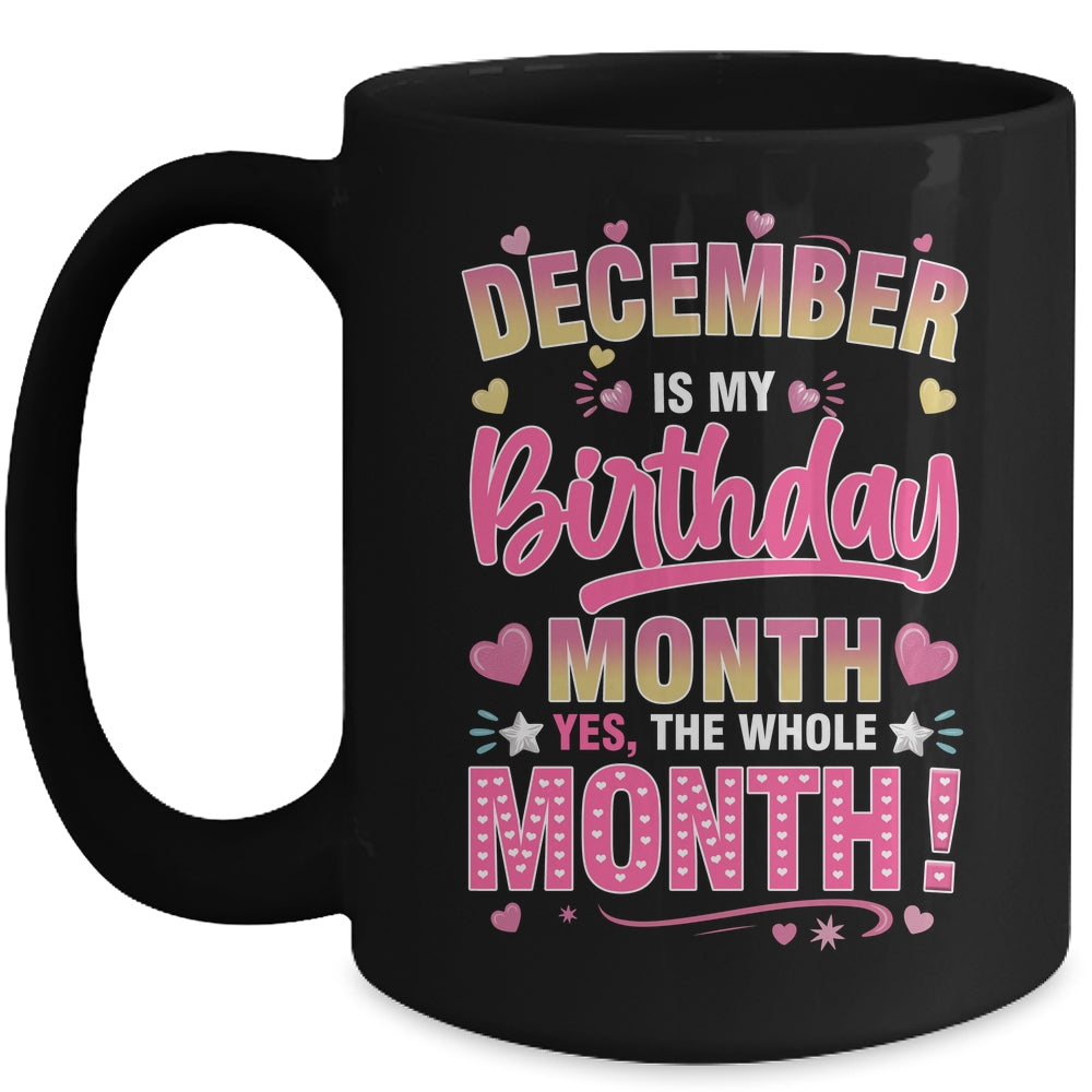 December Is My Birthday Yes The Whole Month For Women Girls Mug | teecentury