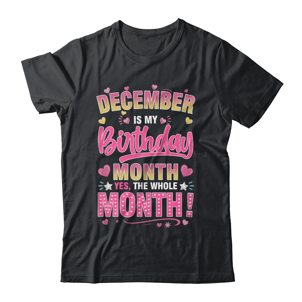 December Is My Birthday Yes The Whole Month For Women Girls Shirt & Tank Top | teecentury