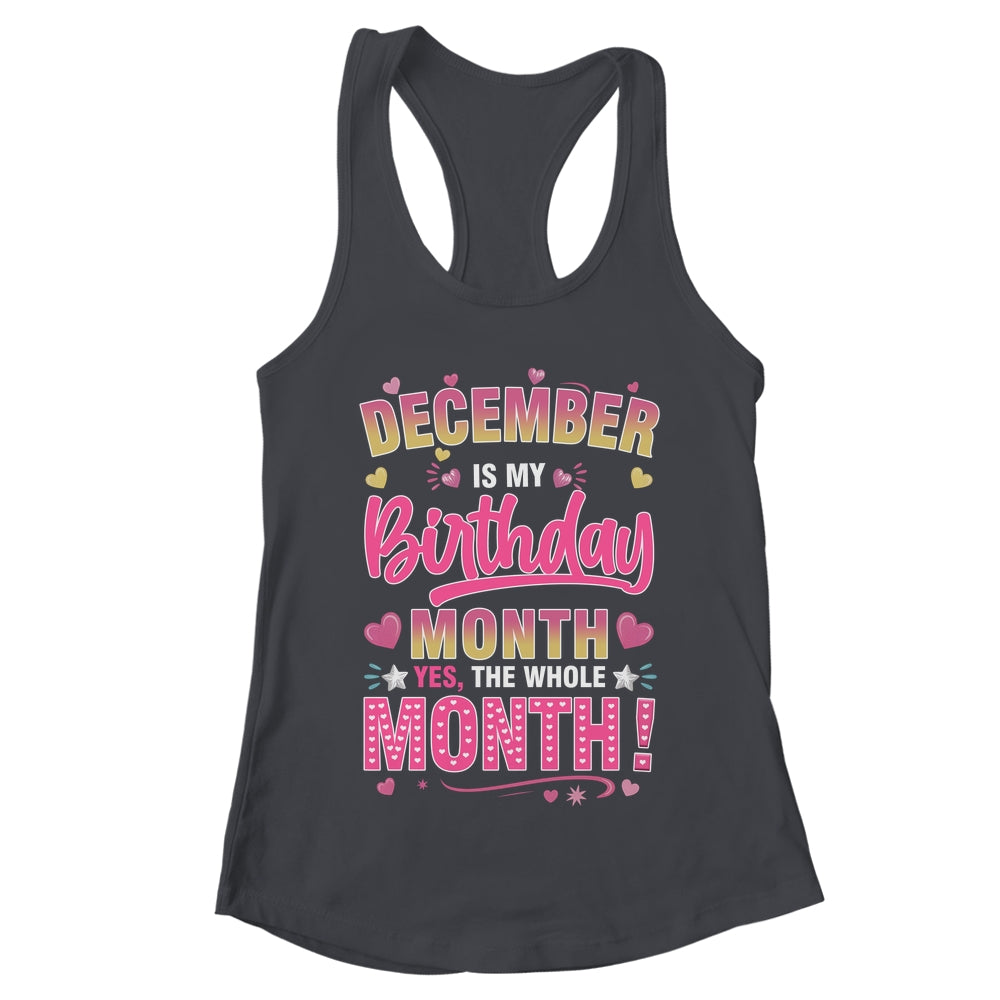 December Is My Birthday Yes The Whole Month For Women Girls Shirt & Tank Top | teecentury