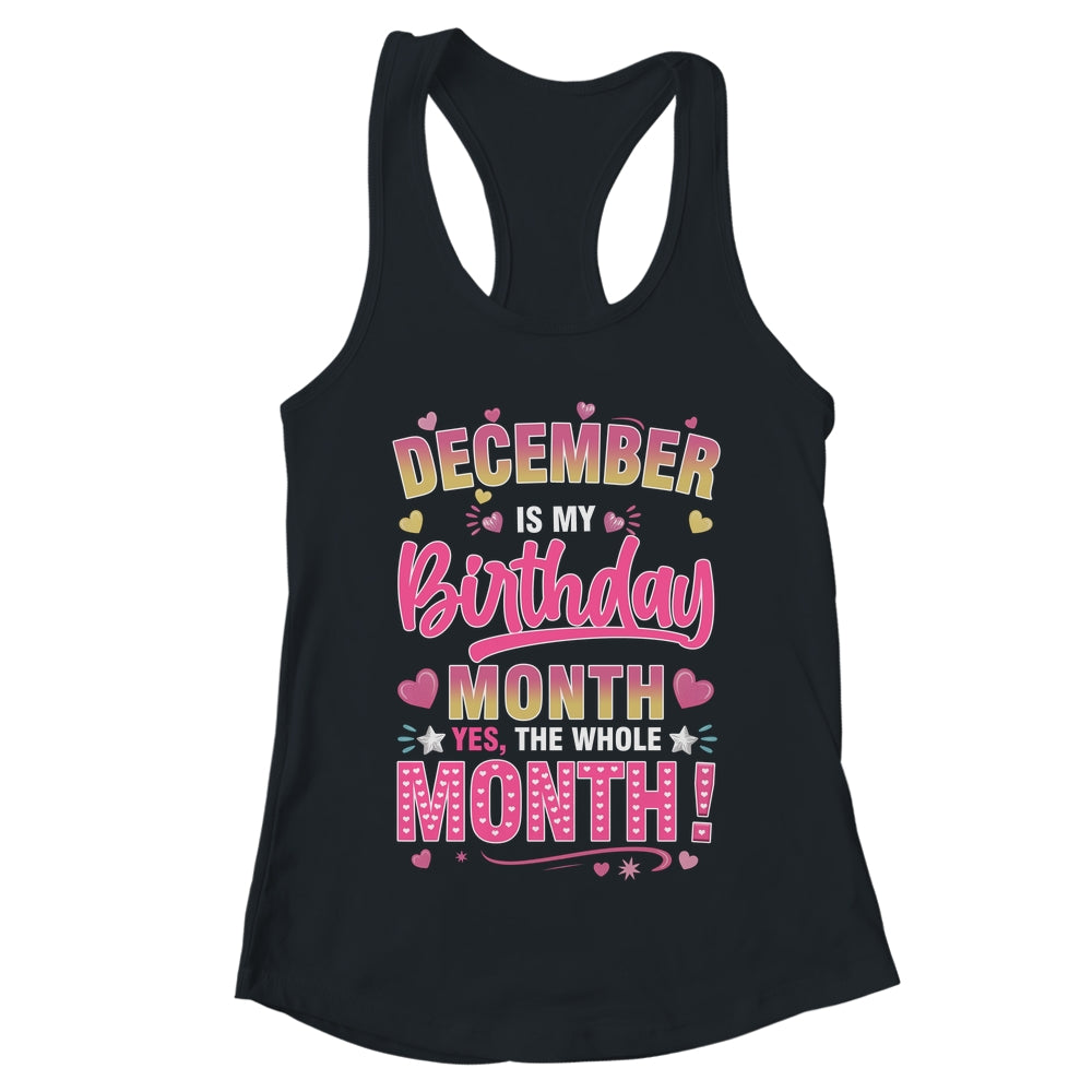December Is My Birthday Yes The Whole Month For Women Girls Shirt & Tank Top | teecentury