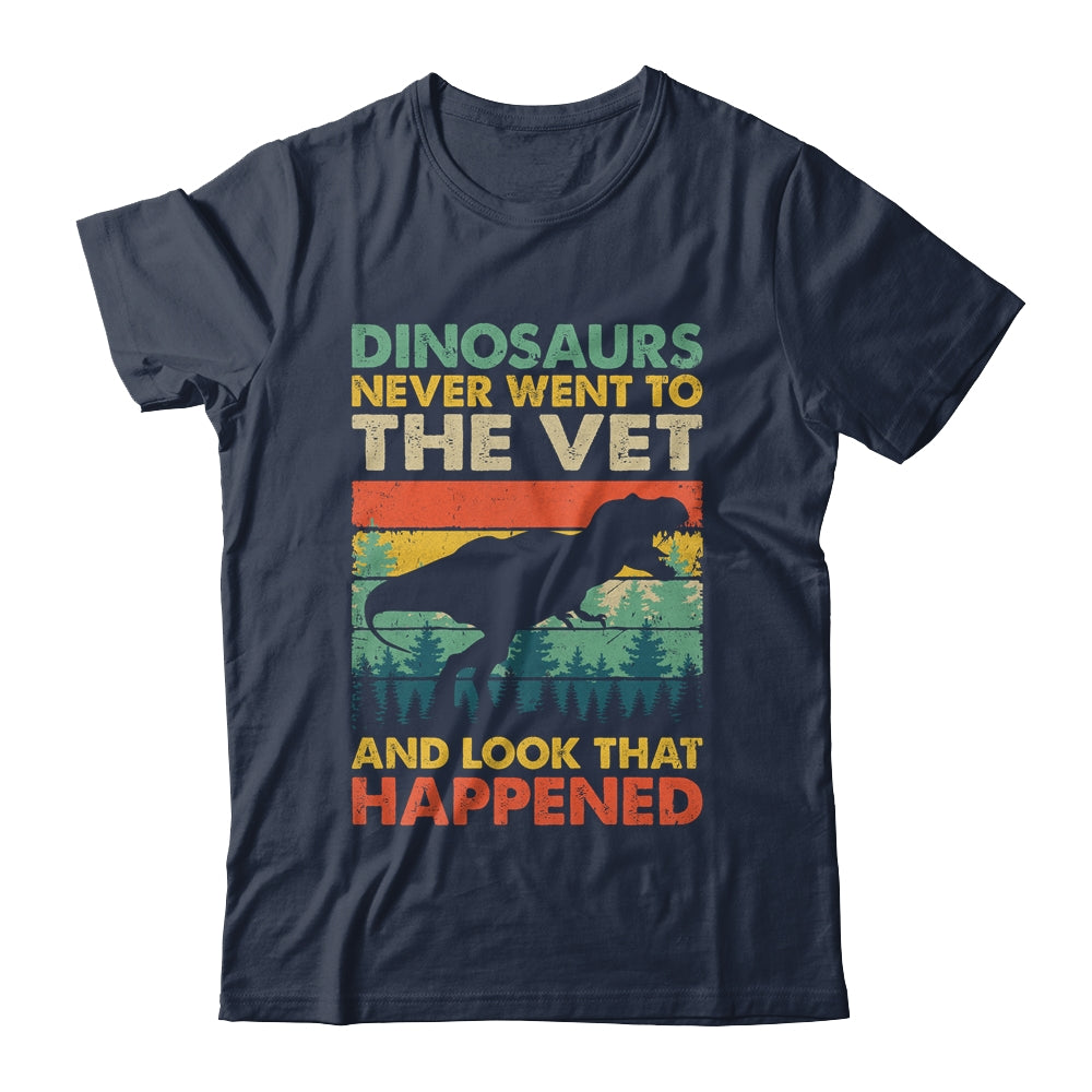 Dinosaurs Never Went To The Vet And Look What Happened Shirt & Hoodie | teecentury