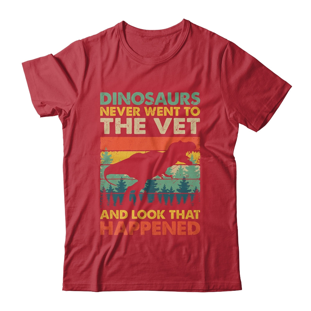 Dinosaurs Never Went To The Vet And Look What Happened Shirt & Hoodie | teecentury
