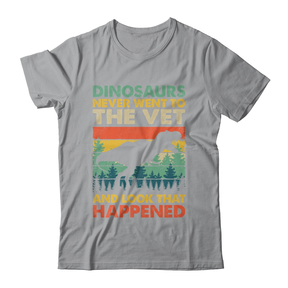 Dinosaurs Never Went To The Vet And Look What Happened Shirt & Hoodie | teecentury