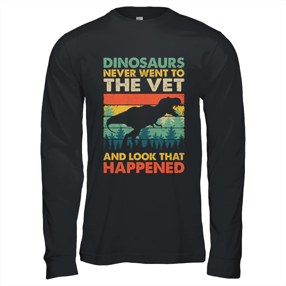 Dinosaurs Never Went To The Vet And Look What Happened Shirt & Hoodie | teecentury