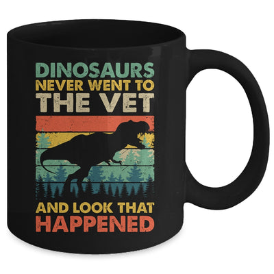 Dinosaurs Never Went To The Vet And Look What Happened Mug | teecentury