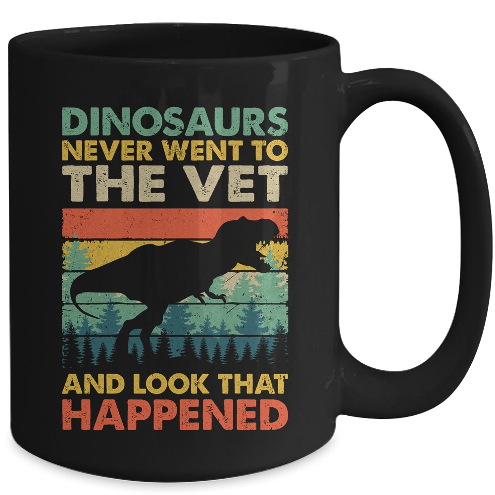 Dinosaurs Never Went To The Vet And Look What Happened Mug | teecentury