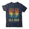 Disc Golf For Dad Grandpa I Know I Throw Like An Old Man Shirt & Hoodie | teecentury