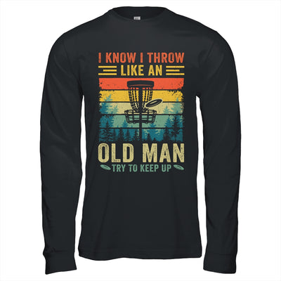 Disc Golf For Dad Grandpa I Know I Throw Like An Old Man Shirt & Hoodie | teecentury