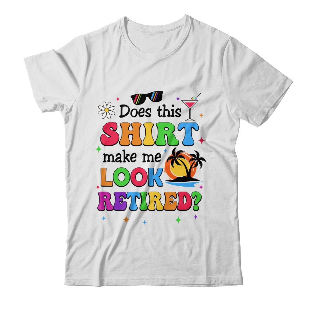 Does This Makes Me Look Retired Funny Retirement Women Shirt & Tank Top | teecentury