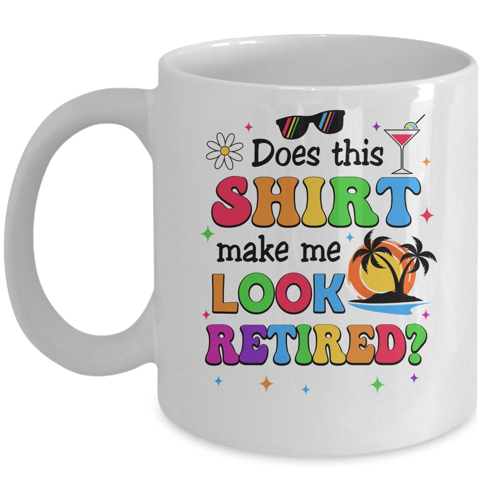 Does This Makes Me Look Retired Funny Retirement Women Mug | teecentury