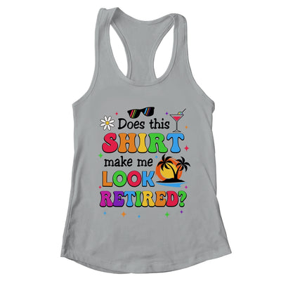 Does This Makes Me Look Retired Funny Retirement Women Shirt & Tank Top | teecentury
