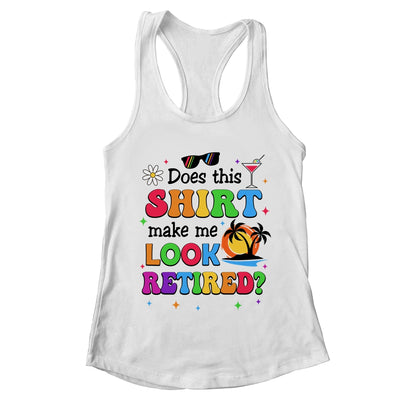 Does This Makes Me Look Retired Funny Retirement Women Shirt & Tank Top | teecentury