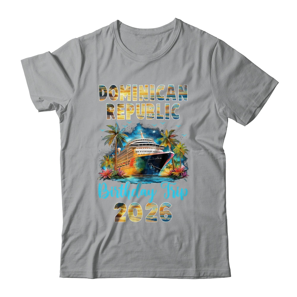 Dominican Republic Birthday Trip 2026 Birthday Cruise Party Vacation Shirt & Tank Top | teecentury