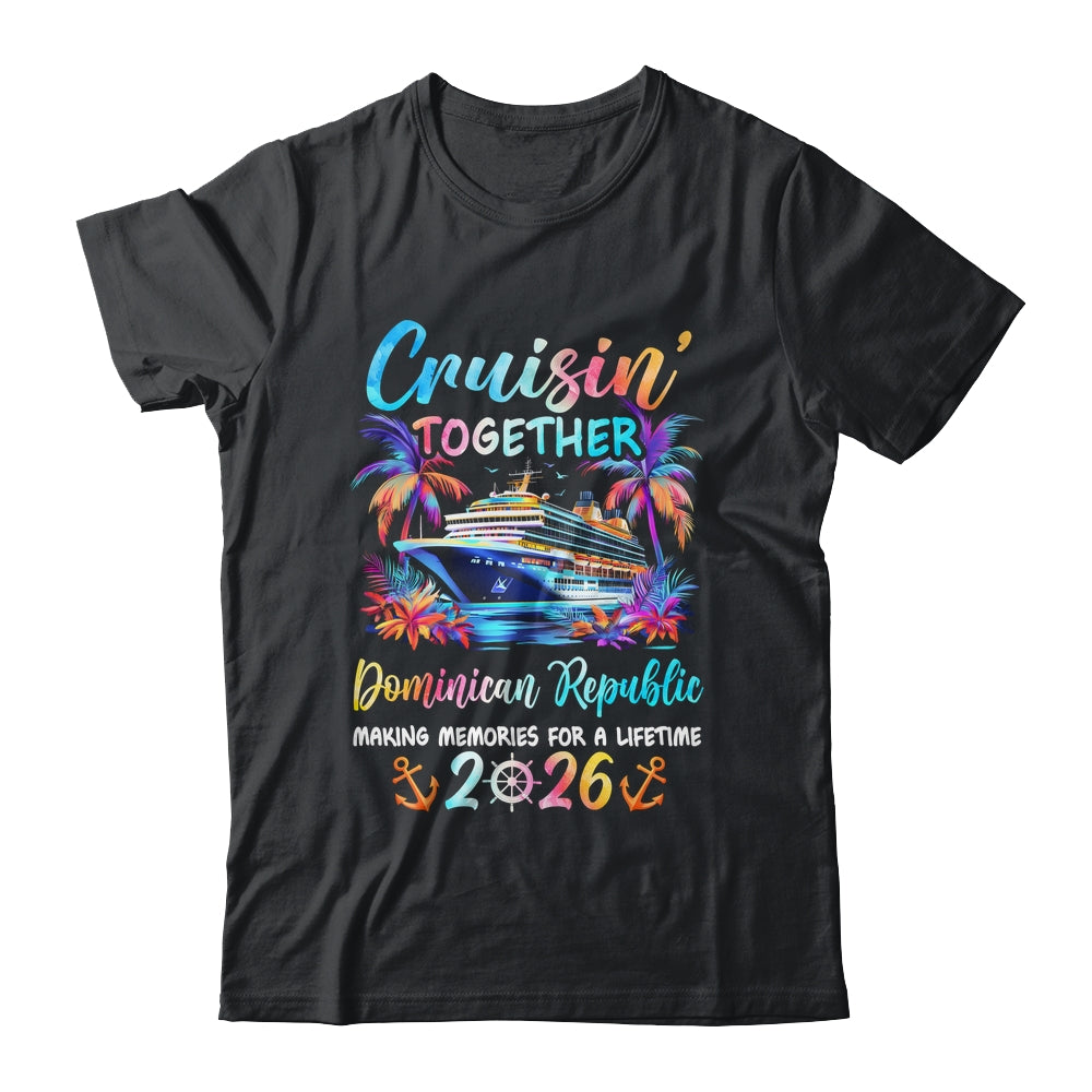 Dominican Republic Cruise 2026 Family Cruisin' Vacation Together Shirt & Tank Top | teecentury